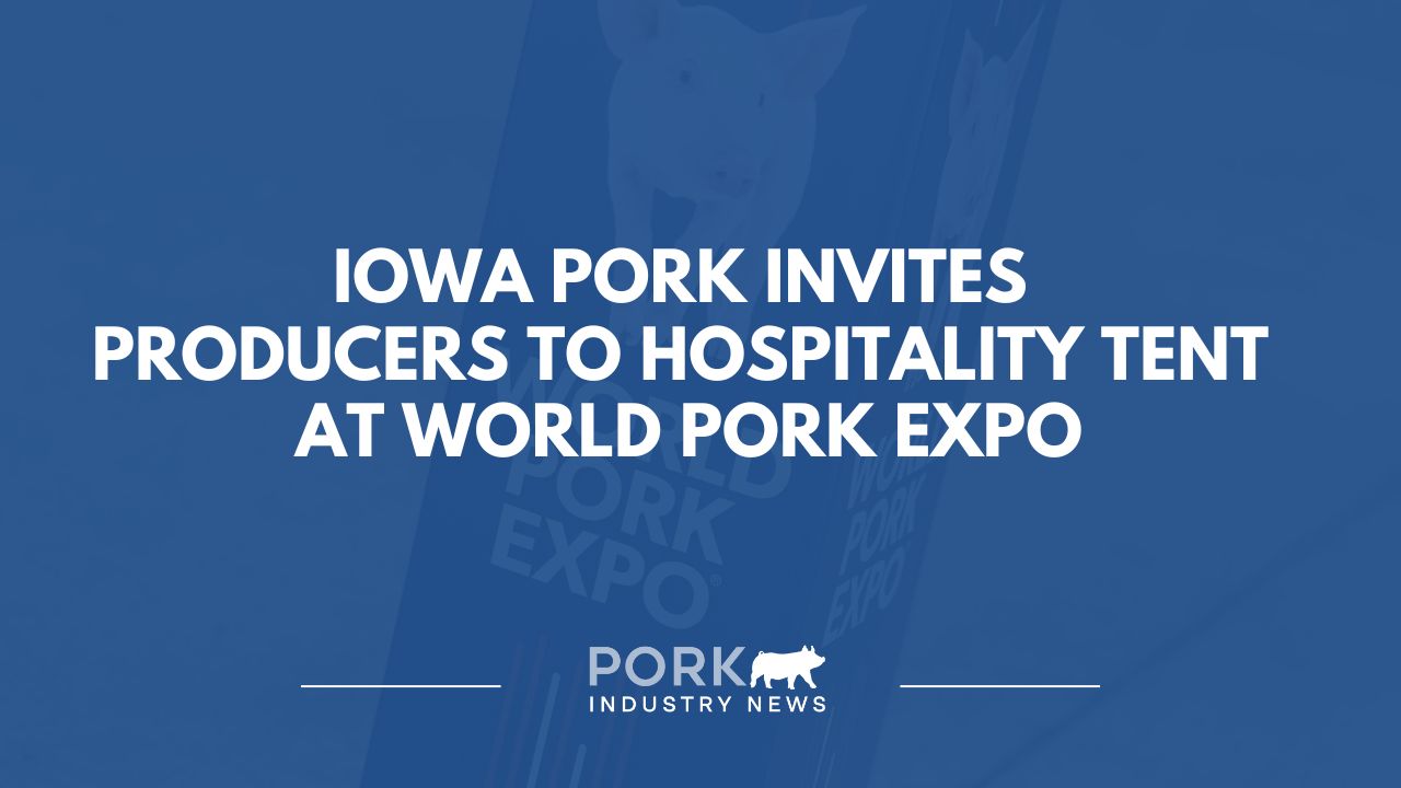 Iowa Pork Invites Producers to Hospitality Tent at World Pork Expo | Pork Industry News