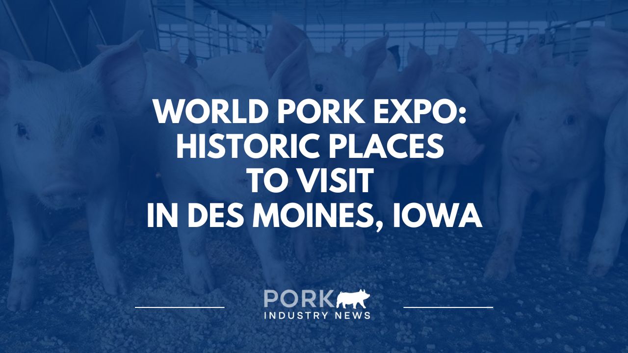 Beyond World Pork Expo: Historic Places to Visit in Des Moines, Iowa | Pork Industry News